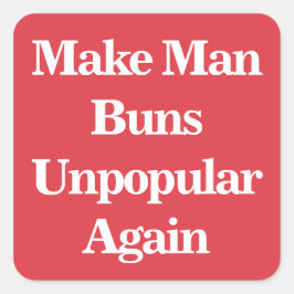 Man Buns wieder unbeliebt machen Quadratischer Aufkleber