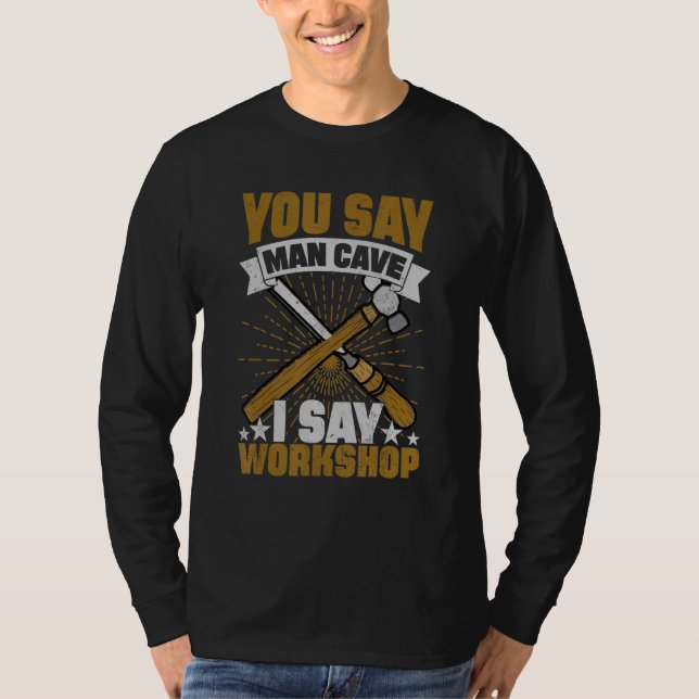 Man Cave I Say Workshop T-Shirt (Vorderseite)