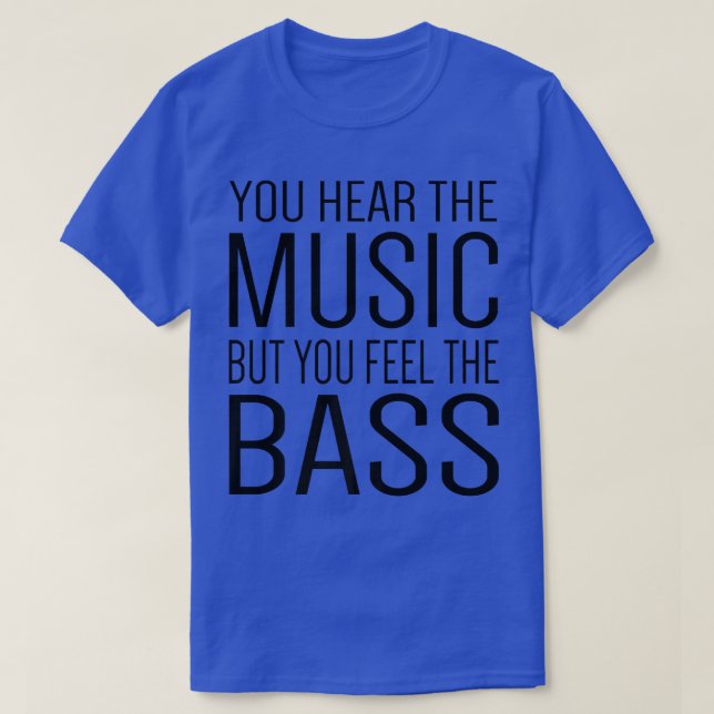 Man hört die Musik, aber man fühlt sich wie die Ba T-Shirt (Design vorne)
