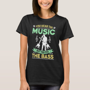 Man hört die Musik, aber man fühlt sich wie eine B T-Shirt