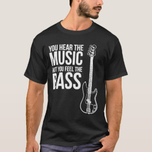 Man hört die Musik, aber man fühlt sich wie eine B T-Shirt