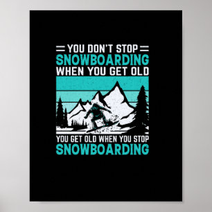man hört nicht auf snowboard zu fahren wenn man al poster