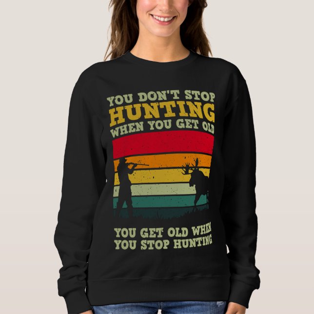 Man hört nicht auf zu jagen, wenn man alt wird, we sweatshirt (Vorderseite)