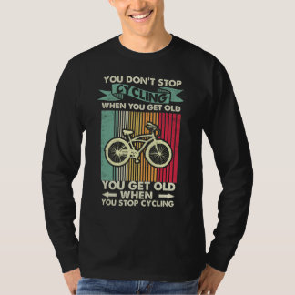 Man hört nicht auf zu radfahren, wenn man alt wird T-Shirt