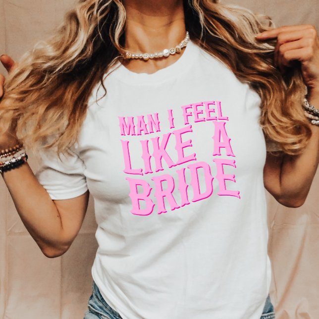 Man I Feel Like A Bride Last Rodeo Bachelorette T-Shirt (Von Creator hochgeladen)