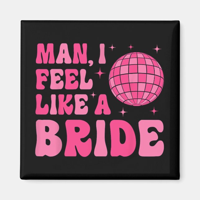Man I fühle sich wie eine Bride Disco Groovy Bache Magnet (Vorne)