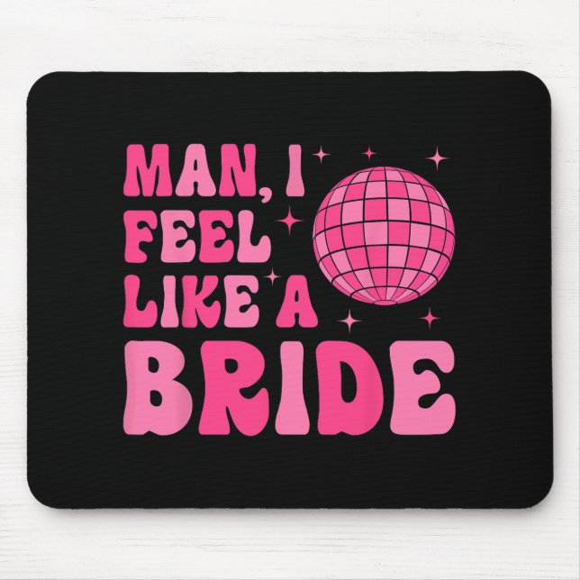 Man I fühle sich wie eine Bride Disco Groovy Bache Mousepad (Vorne)