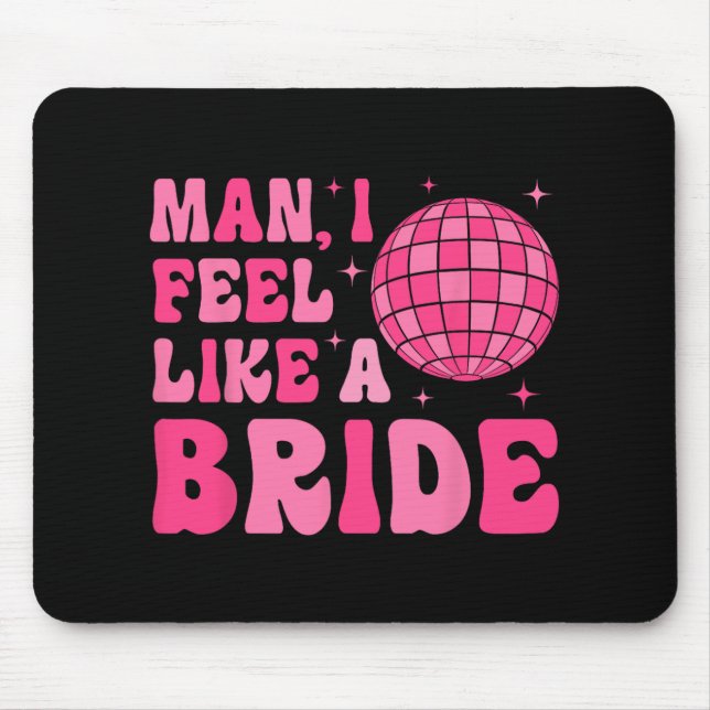 Man I fühle sich wie eine Bride Groovy Disco Bache Mousepad (Vorne)