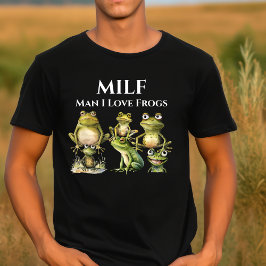 Man I Liebe Frogs MILF T-Shirt