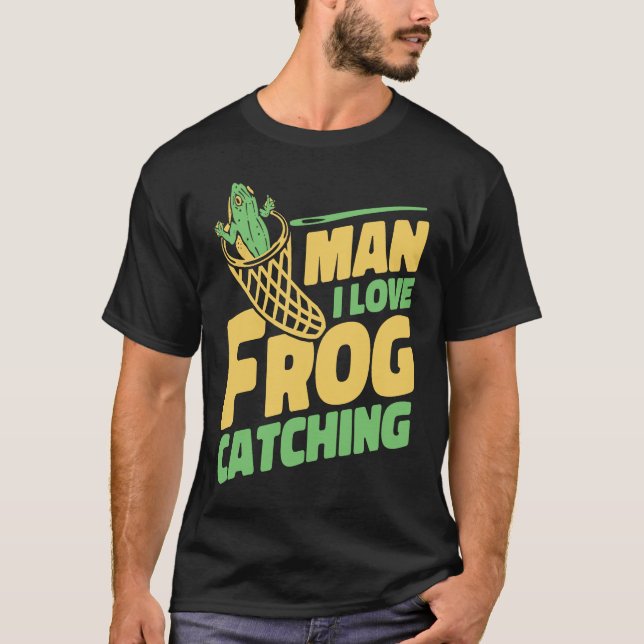 Man I Love Frog Catching Bullfrog Tadpoles Frog Ca T-Shirt (Vorderseite)