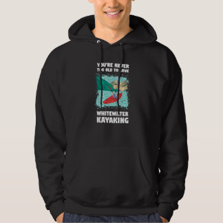 Man ist nie zu alt, um Whitewater-Kajakfahren zu l Hoodie