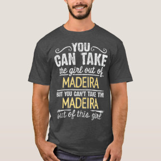 Man kann das Mädchen aus Madeira nehmen, aber man  T-Shirt