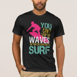 Man kann die Wellen nicht stoppen, aber man kann S T-Shirt