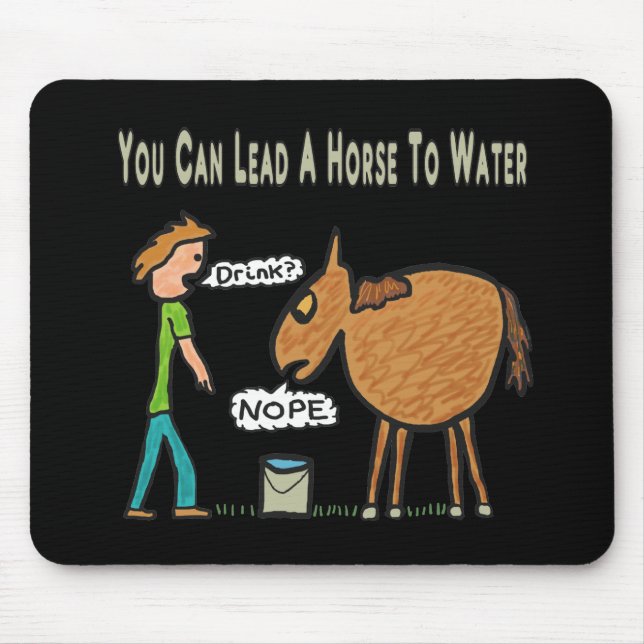 Man kann ein Pferd zum Wasser führen Mousepad (Vorne)