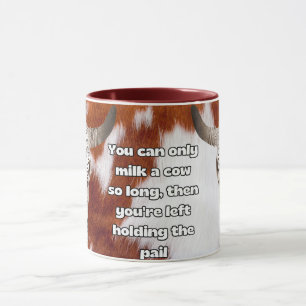Man kann eine Kuh nur so lange melken Tasse