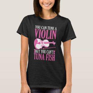 Man Kann Eine Violine Stimmen, Aber Man Kann Keine T-Shirt