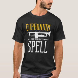 Man kann es nicht einmal Euphonium buchstabieren T-Shirt