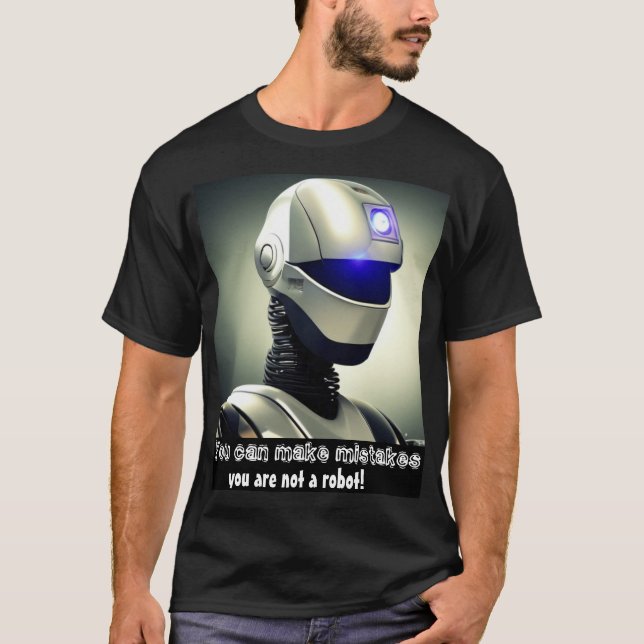 Man kann Fehler machen, man ist kein Roboter T-Shirt (Vorderseite)