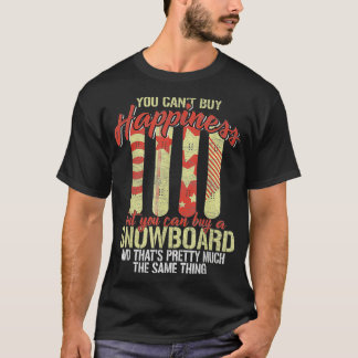 Man kann Glück nicht kaufen, aber ein Snowboard-Sn T-Shirt