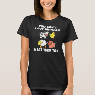 Man kann keine Liebe Tiere essen und sie zu Veggie T-Shirt