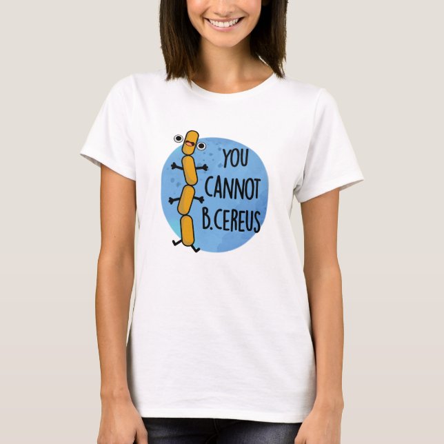 Man kann keinen Cereus Funny Bacteria Pub haben T-Shirt (Vorderseite)