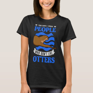 Man kann Menschen, die andere nicht mögen, nicht t T-Shirt
