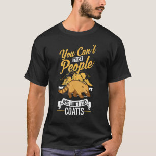 Man kann Menschen, die Coatis nicht mögen, nicht t T-Shirt