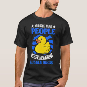 Man kann Menschen, die keine Gummienten mögen, nic T-Shirt
