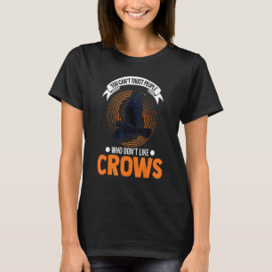 Man kann Menschen, die Krähen nicht mögen, nicht t T-Shirt