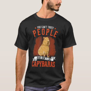 Man kann Menschen nicht trauen, die Capybaras nich T-Shirt