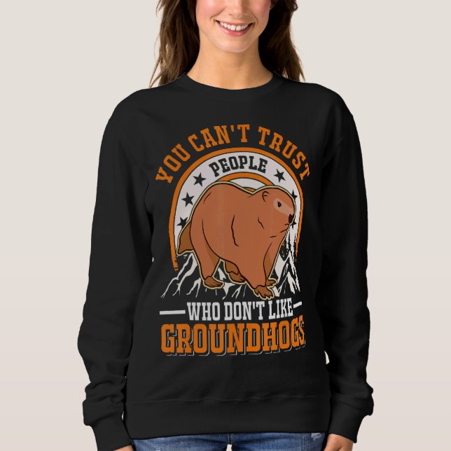 Man kann Menschen nicht trauen, die keine Groundho Sweatshirt (Vorderseite)