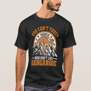 Man kann Menschen nicht trauen, die keine Kängurus T-Shirt