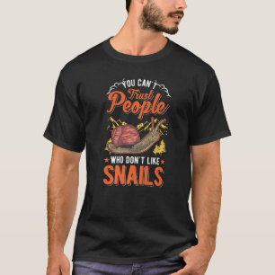 Man kann Menschen nicht trauen, die keine Schnecke T-Shirt