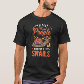 Man kann Menschen nicht trauen, die keine Schnecke T-Shirt