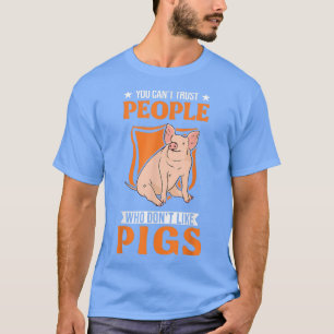 Man kann Menschen nicht vertrauen, die Schweine 57 T-Shirt