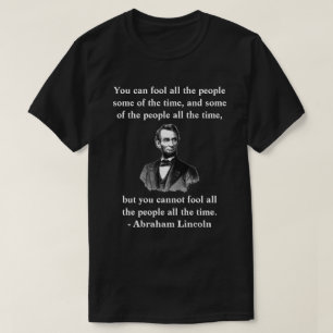 "Man kann nicht alle Menschen ständig täuschen." T-Shirt
