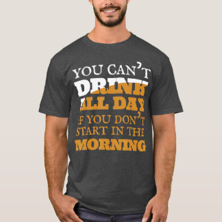 Man kann nicht den ganzen Tag Bierwein trinken T-Shirt