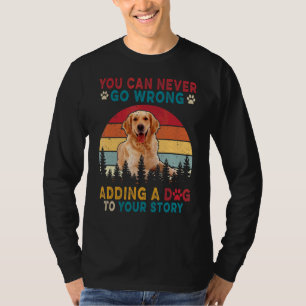 Man kann nie falsch gehen, um Geschichten ein Hund T-Shirt