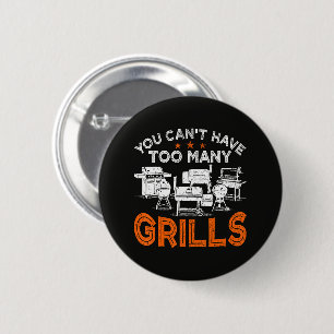 Man kann nie genug Grills haben Button