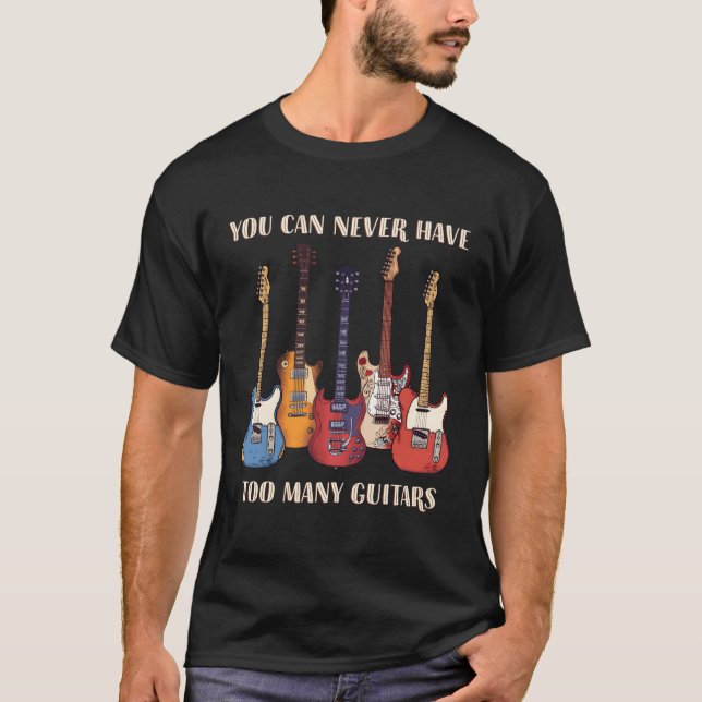 Man kann nie zu Gitarren Gitarrist haben T-Shirt (Vorderseite)