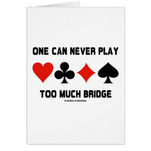 Man kann nie zu viel Bridge spielen (Card-Anzug)