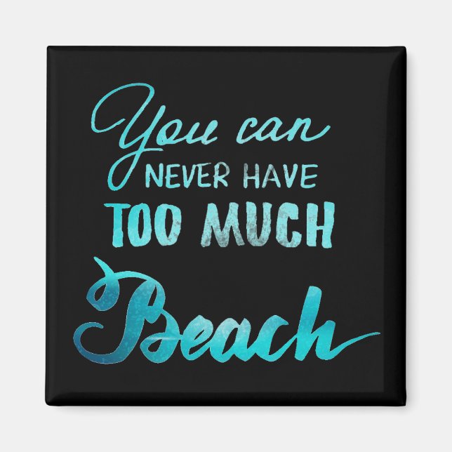 Man kann nie zu viel Strand haben Magnet (Vorne)