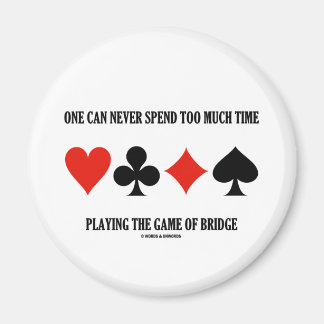 Man kann nie zu viel Zeit mit Bridge verbringen Magnet