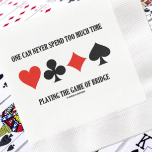 Man kann nie zu viel Zeit mit Bridge verbringen Serviette
