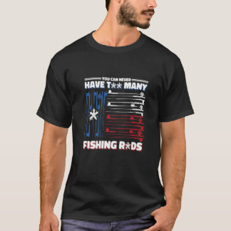 Man kann nie zu viele Angelruten haben T-Shirt