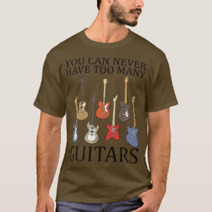 Man kann nie zu viele Gitarren haben 1529 T-Shirt