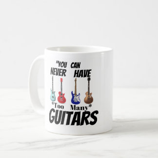 "Man kann nie zu viele Gitarren haben" Benutzerdef Kaffeetasse