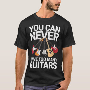 Man kann nie zu viele Gitarren haben Lustige Gitar T-Shirt