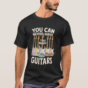 Man kann nie zu viele Gitarren haben Lustige Gitar T-Shirt