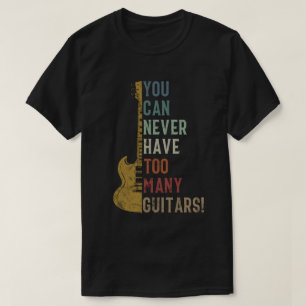 Man kann nie zu viele Gitarren haben Lustiges Gesc T-Shirt